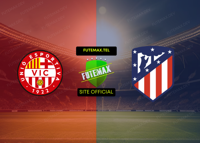 Vic x Atletico Madrid ao vivo futemax 31/10/2024